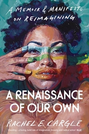 Buy A Renaissance Of Our Own : A Memoir And Manifesto On Reimagining