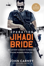 Buy Operation Jihadi Bride : My Covert Mission To Rescue Young Women From Isis - The Incredible True Sto