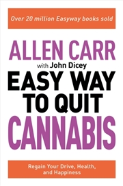 Buy Allen Carr: The Easy Way To Quit Cannabis : Regain Your Drive, Health And Happiness