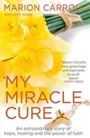 Buy My Miracle Cure : The Inspirational True Story Of An Extraordinary Modern Miracle
