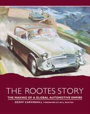 Buy The Rootes Story : The Making Of A Global Automotive Empire
