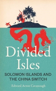 Buy Divided Isles : Solomon Islands And The China Switch