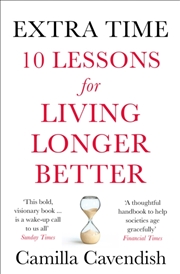 Buy Extra Time : 10 Lessons For Living Longer Better