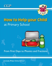 Buy How To Help Your Child At Primary School: From First Days To Phonics And Fractions