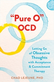 Buy "Pure O" Ocd : Letting Go Of Obsessive Thoughts With Acceptance And Commitment Therapy