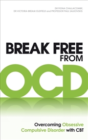 Buy Break Free From Ocd : Overcoming Obsessive Compulsive Disorder With Cbt