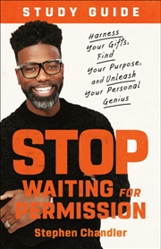 Buy Stop Waiting For Permission Study Guide : Harness Your Gifts, Find Your Purpose, And Unleash Your Pe
