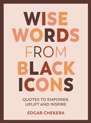 Buy Wise Words From Black Icons : Quotes To Empower, Uplift And Inspire