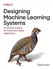 Buy Designing Machine Learning Systems : An Iterative Process For Production-Ready Applications