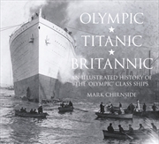Buy Olympic, Titanic, Britannic : An Illustrated History Of The 'Olympic' Class Ships