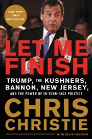 Buy Let Me Finish : Trump, The Kushners, Bannon, New Jersey, And The Power Of In-Your-Face Politics