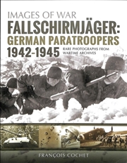 Buy Fallschirmjager: German Paratroopers - 1942-1945 : Rare Photographs From Wartime Archives
