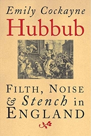 Buy Hubbub : Filth, Noise, And Stench In England, 1600-1770