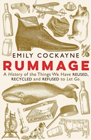 Buy Rummage : A History Of The Things We Have Reused, Recycled And Refused To Let Go