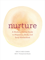 Buy Nurture: A Modern Guide To Pregnancy, Birth, Early Motherhood—And Trusting Yourself And Your Body