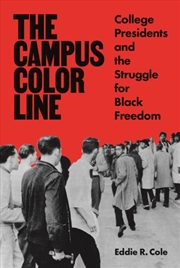Buy The Campus Color Line : College Presidents And The Struggle For Black Freedom