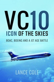 Buy Vc10: Icon Of The Skies : Boac, Boeing And A Jet Age Battle