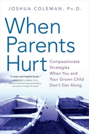 Buy When Parents Hurt : Compassionate Strategies When You And Your Grown Child Don't Get Along