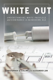 Buy White Out : Understanding White Privilege And Dominance In The Modern Age