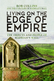 Buy Living On The Edge Of Empire : The Objects And People Of Hadrian's Wall