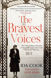 Buy The Bravest Voices : The Extraordinary Heroism Of Sisters Ida And Louise Cook During The Nazi Era