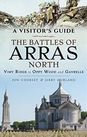 Buy The Battles Of Arras: North : A Visitor's Guide; Vimy Ridge To Oppy Wood And Gavrelle