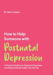 Buy How To Help Someone With Post Natal Depression : A Practical Handbook To Post-Partum Depression And 