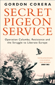 Buy Secret Pigeon Service : Operation Columba, Resistance And The Struggle To Liberate Europe