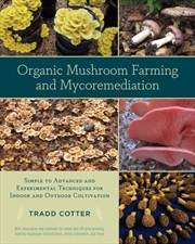 Buy Organic Mushroom Farming And Mycoremediation : Simple To Advanced And Experimental Techniques For In