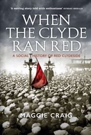 Buy When The Clyde Ran Red : A Social History Of Red Clydeside