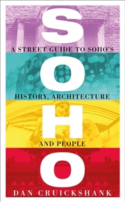 Buy Soho : A Street Guide To Soho's History, Architecture And People