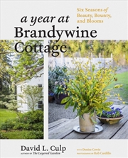 Buy A Year At Brandywine Cottage : Six Seasons Of Beauty, Bounty, And Blooms