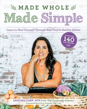 Buy Made Whole Made Simple : Learn To Heal Yourself Through Real Food & Healthy Habits