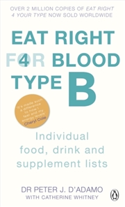 Buy Eat Right For Blood Type B : Maximise Your Health With Individual Food, Drink And Supplement Lists F