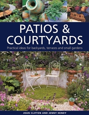 Buy Patios & Courtyards : Practical Ideas For Backyards, Terraces And Small Gardens