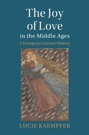 Buy The Joy Of Love In The Middle Ages : A European Literary History