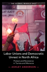 Buy Labor Unions And Democratic Unrest In North Africa : Protest And Resistance In Tunisia And Morocco