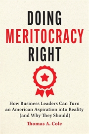 Buy Doing Meritocracy Right : How Business Leaders Can Turn An American Aspiration Into Reality (And Why