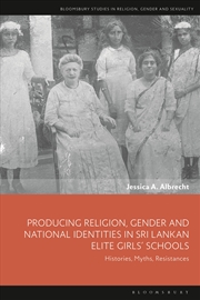 Buy Producing Religion, Gender and National Identities in Sri Lankan Elite Girls' Schools: Histories, My