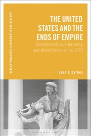 Buy The United States and the Ends of Empire: Decolonization, Hierarchy, and World Order since 1776