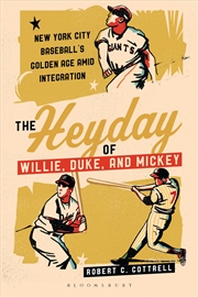 Buy The Heyday of Willie, Duke, and Mickey: New York City Baseball's GoldenAge Amid Integration