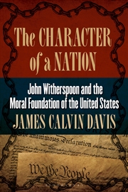 Buy The Character of a Nation: John Witherspoon and the Moral Foundation ofthe United States