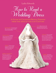 Buy How to Read a Wedding Dress: A Guide to Changing Bridal Fashion from the 18th to the 21st Century