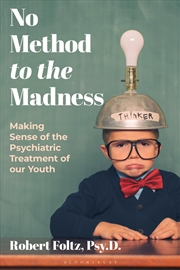 Buy No Method to the Madness: Making Sense of the Psychiatric Treatment of our Youth