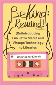 Buy Be Kind; Rewind! (Re)Introducing Fun Retro Media and Vintage Technology to Libraries