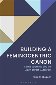 Buy Building a Feminocentric Canon: Celine Sciamma and the Dawn of Post-Auteurism