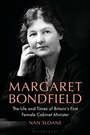 Buy Margaret Bondfield: The Life and Times of Britain's First Female Cabinet Minister