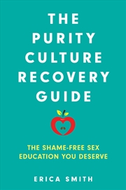 Buy The Purity Culture Recovery Guide: The Shame-Free Sex Education You Deserve