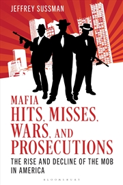 Buy Mafia Hits, Misses, Wars, and Prosecutions: The Rise and Decline of theMob in America