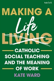 Buy Making a Life: Catholic Social Teaching and the Meaning of Work